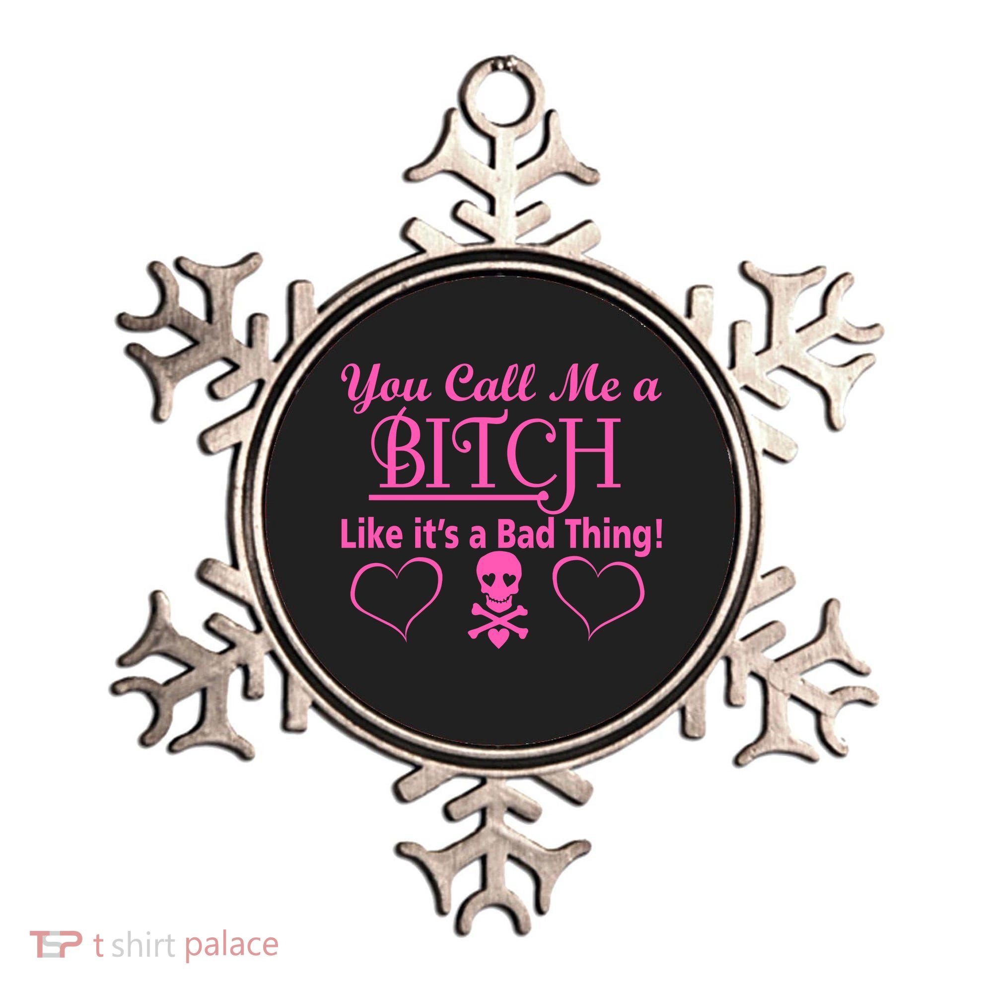 You Call Me A Like It's A Bad Thing Ornament