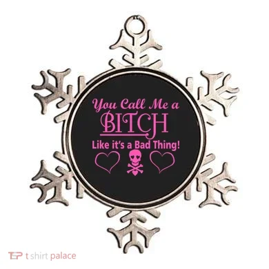 You Call Me A Like It's A Bad Thing Ornament