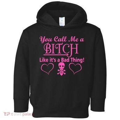 You Call Me A Like It's A Bad Thing Toddler Hoodie
