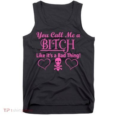You Call Me A Like It's A Bad Thing Tank Top