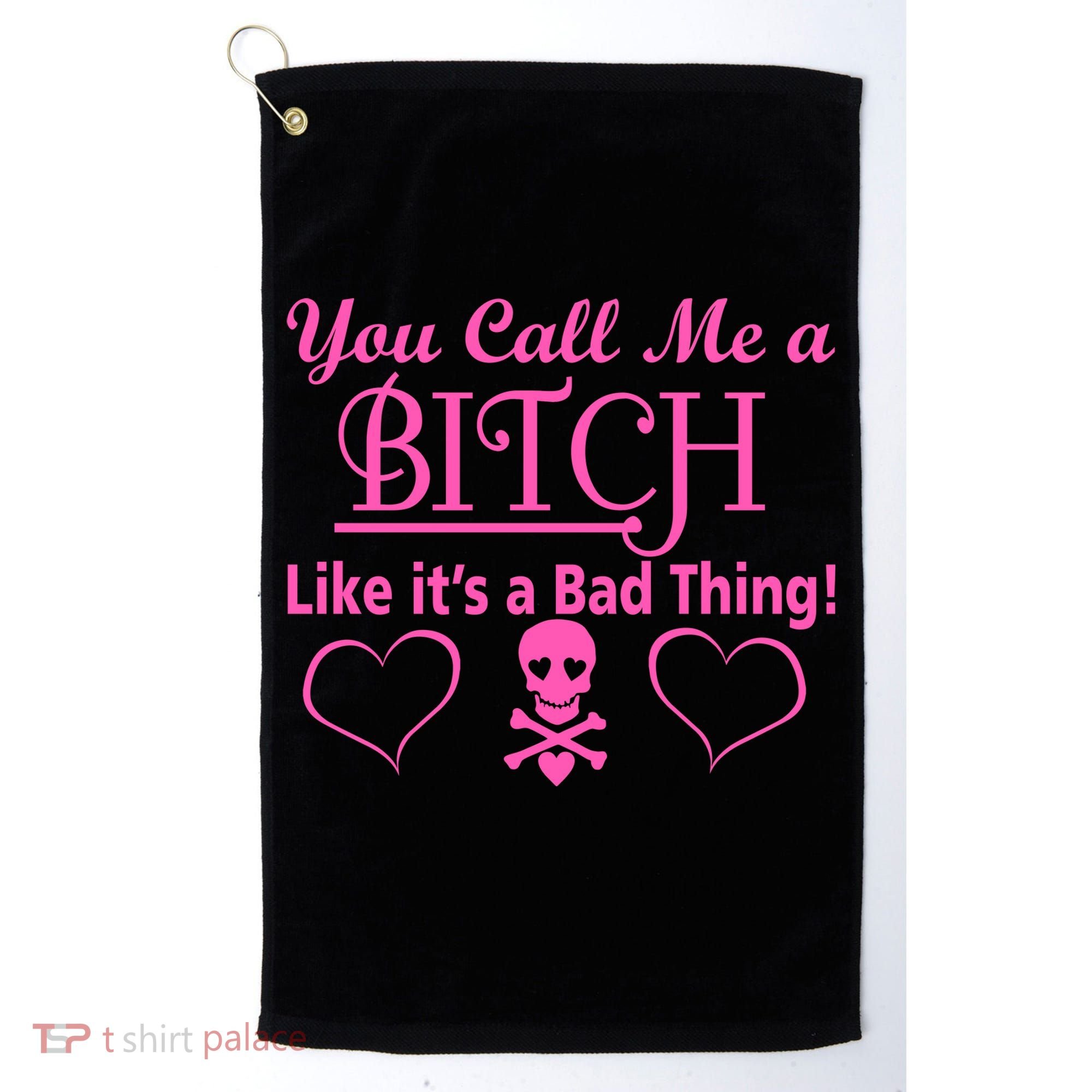 You Call Me A Like It's A Bad Thing Golf Towel