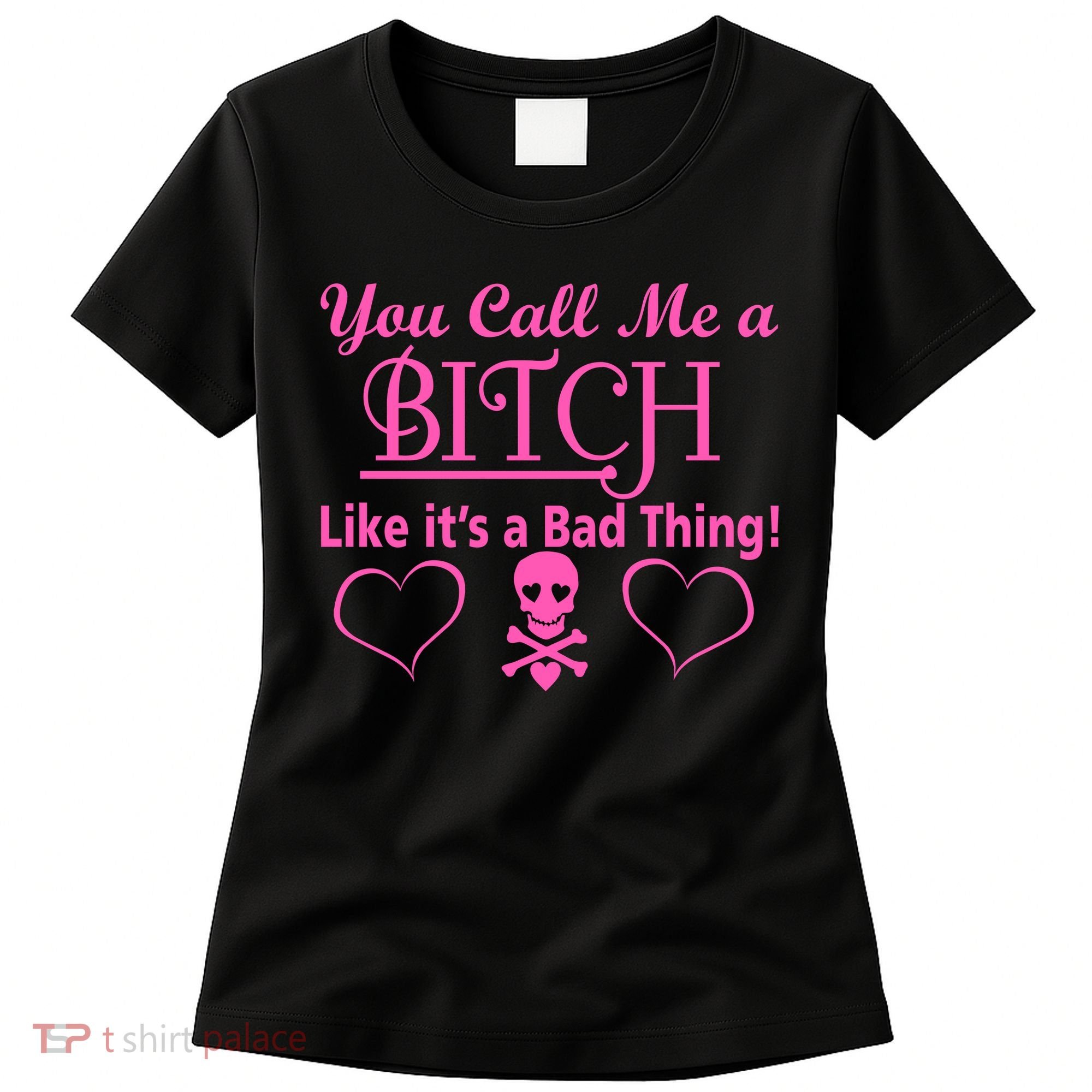 You Call Me A Like It's A Bad Thing Women's T-Shirt