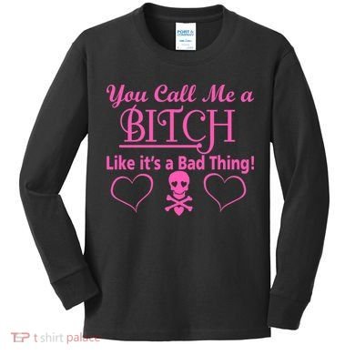 You Call Me A Like It's A Bad Thing Kids Long Sleeve Shirt