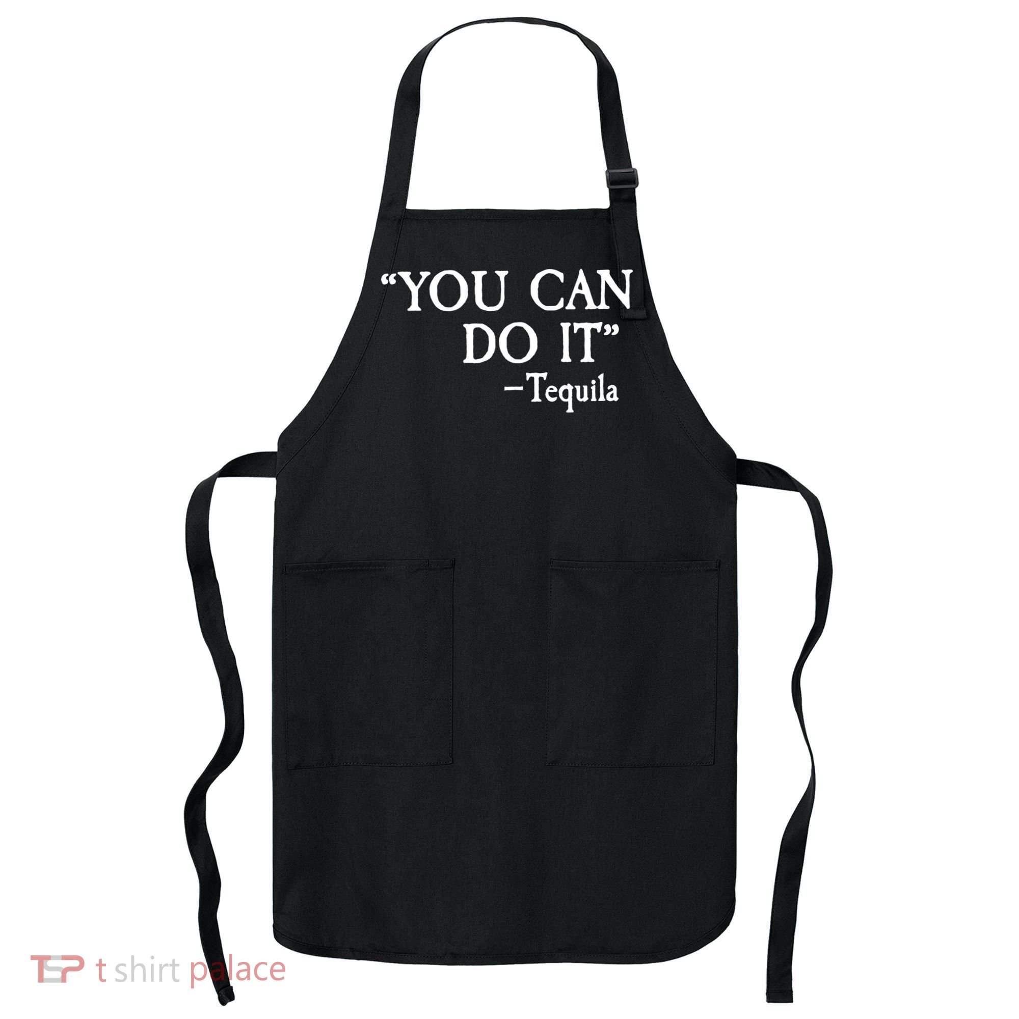 You Can Do It - Tequila Funny Cinco De Mayo Apron