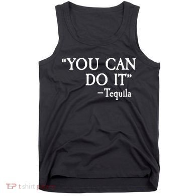 You Can Do It - Tequila Funny Cinco De Mayo Tank Top