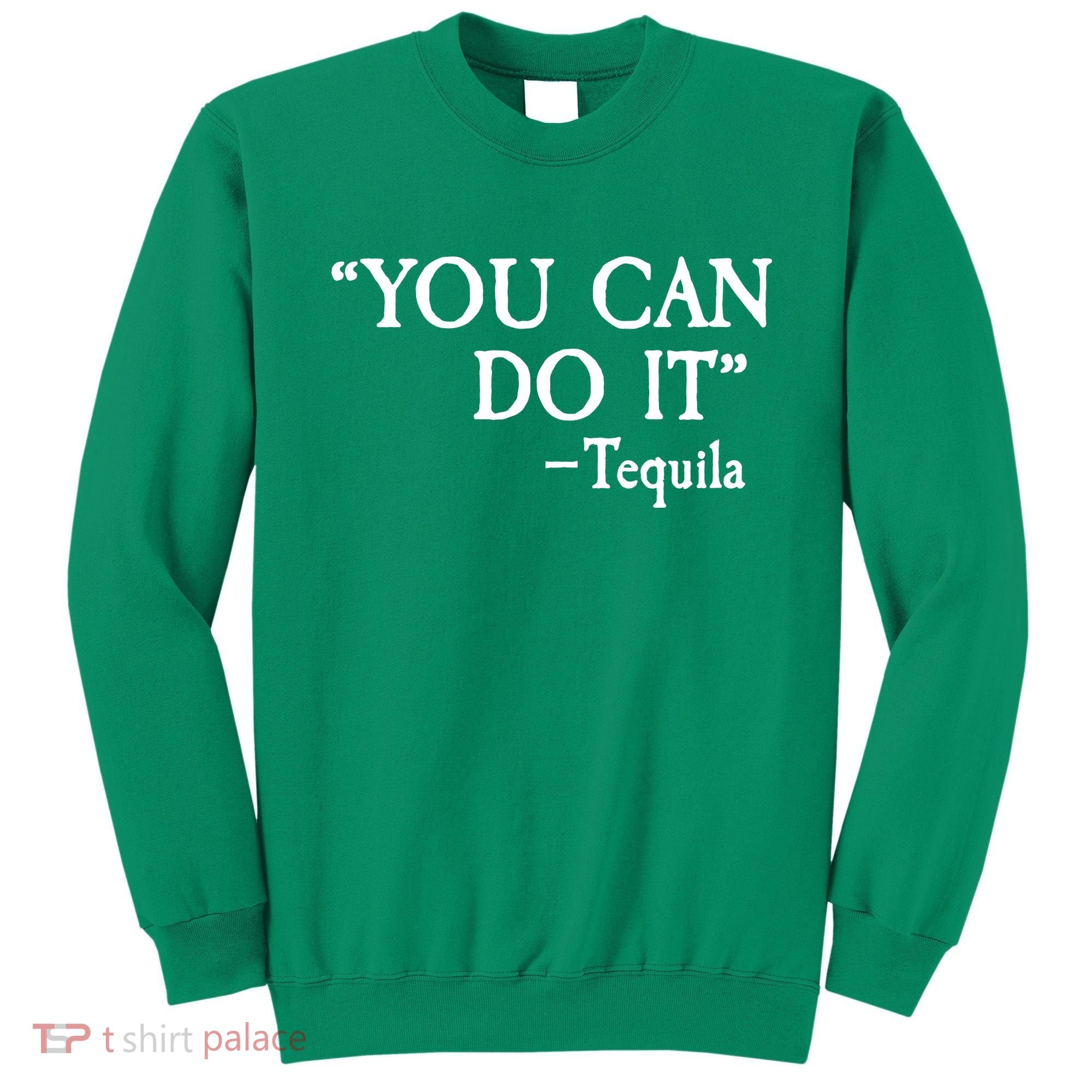 You Can Do It - Tequila Funny Cinco De Mayo Sweatshirt