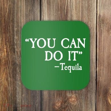 You Can Do It - Tequila Funny Cinco De Mayo Coaster