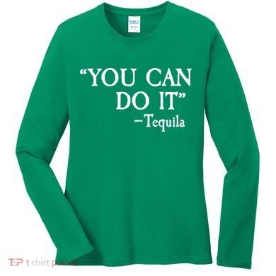 You Can Do It - Tequila Funny Cinco De Mayo Women's Long Sleeve Shirt