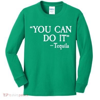 You Can Do It - Tequila Funny Cinco De Mayo Kids Long Sleeve Shirt