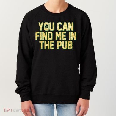 You Can Find Me In The Pub St. Patrick's Day Women's Sweatshirt