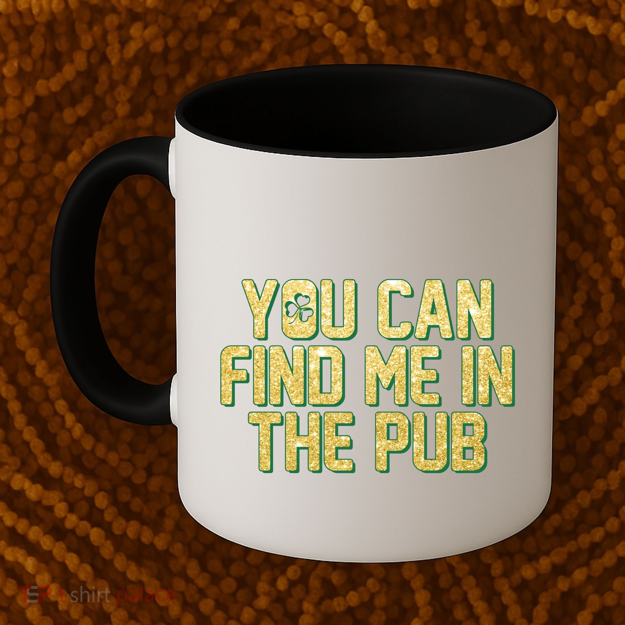 You Can Find Me In The Pub St. Patrick's Day Coffee Mug