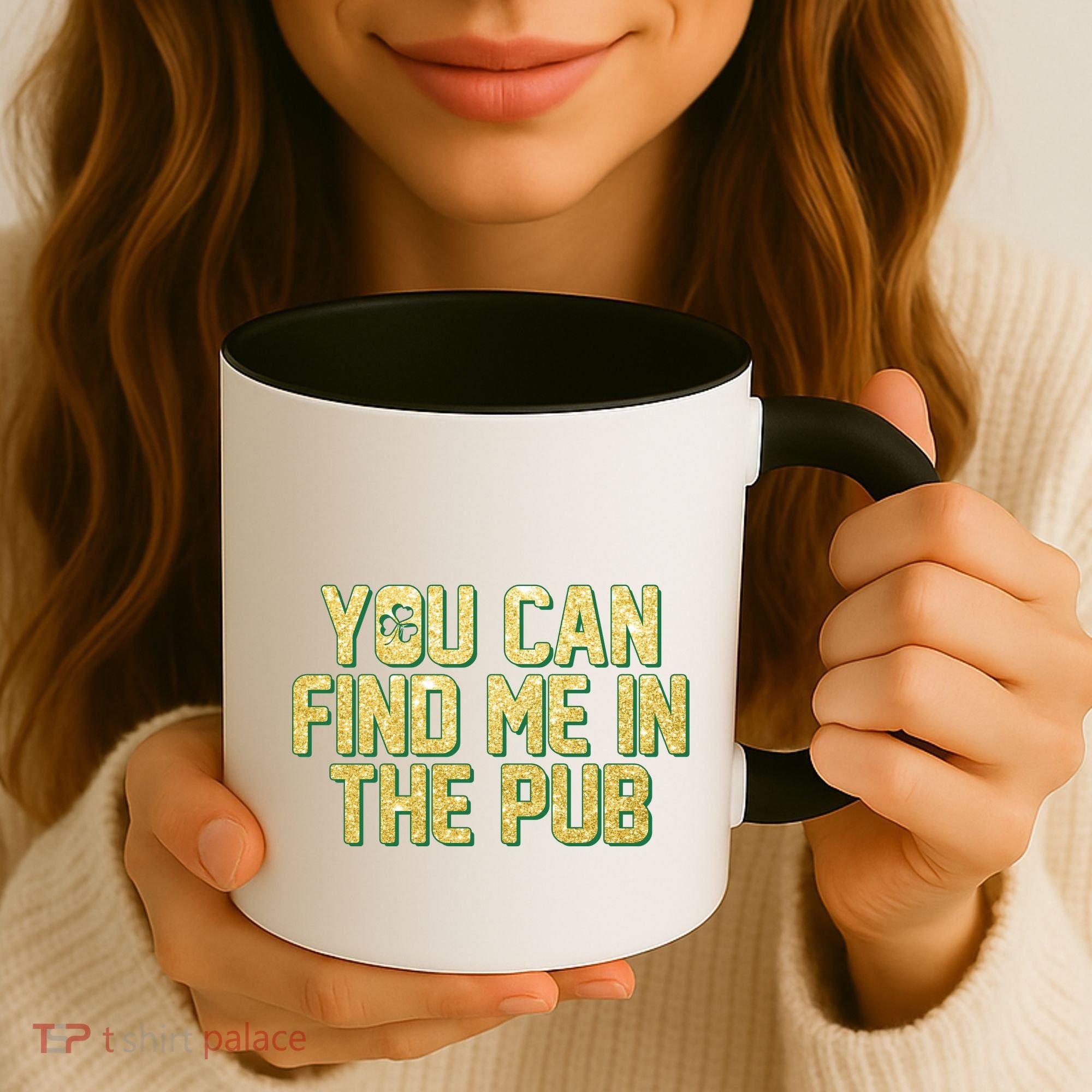 You Can Find Me In The Pub St. Patrick's Day Coffee Mug
