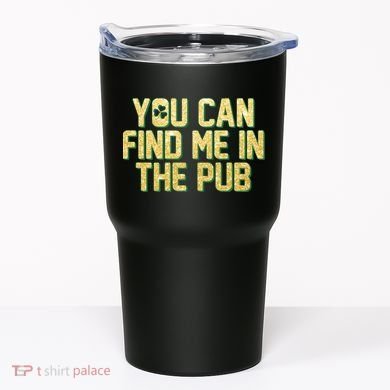 You Can Find Me In The Pub St. Patrick's Day Tumbler
