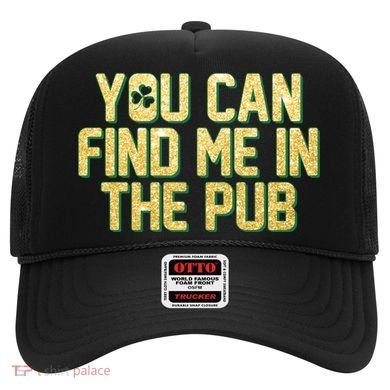 You Can Find Me In The Pub St. Patrick's Day Hat