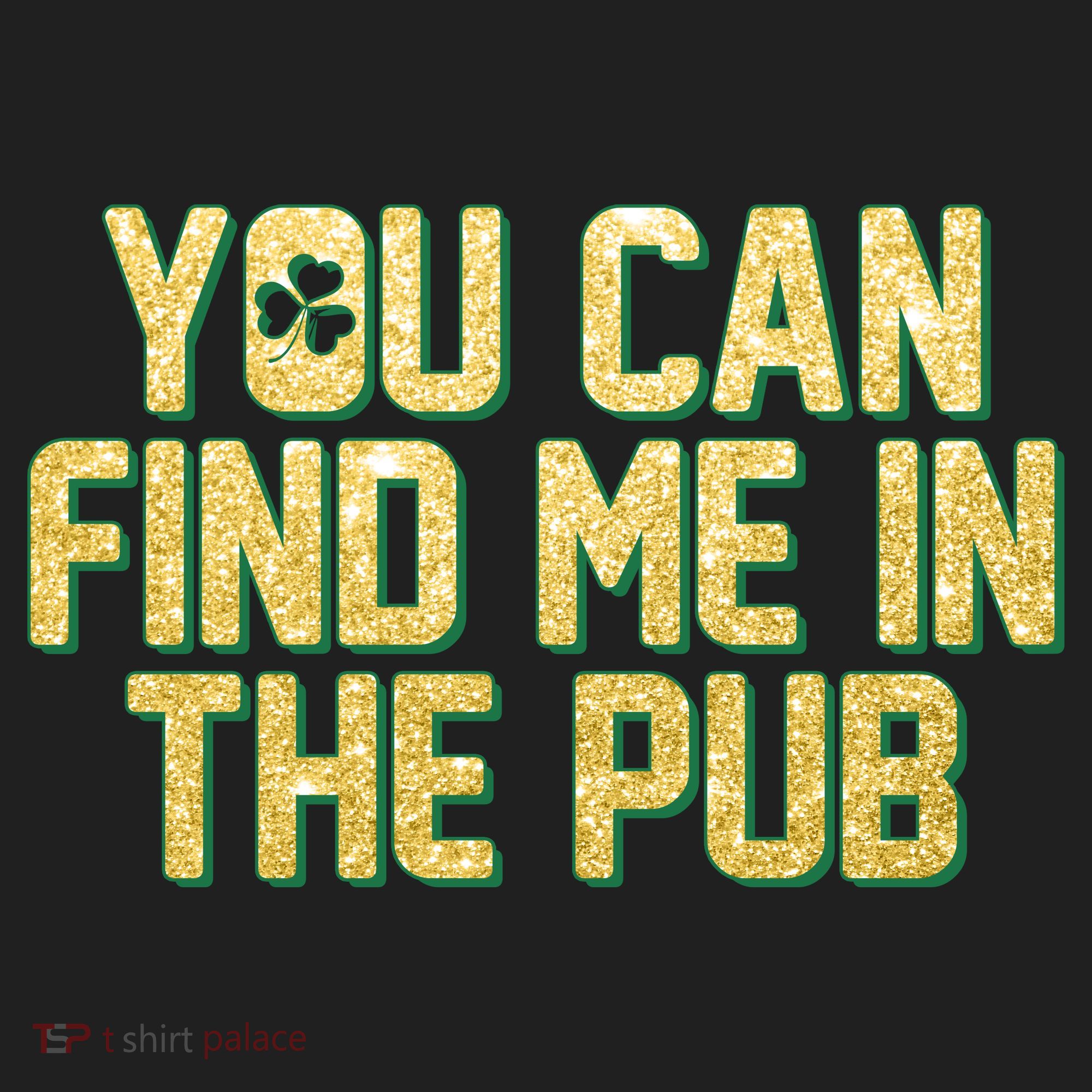 You Can Find Me In The Pub St. Patrick's Day Hat
