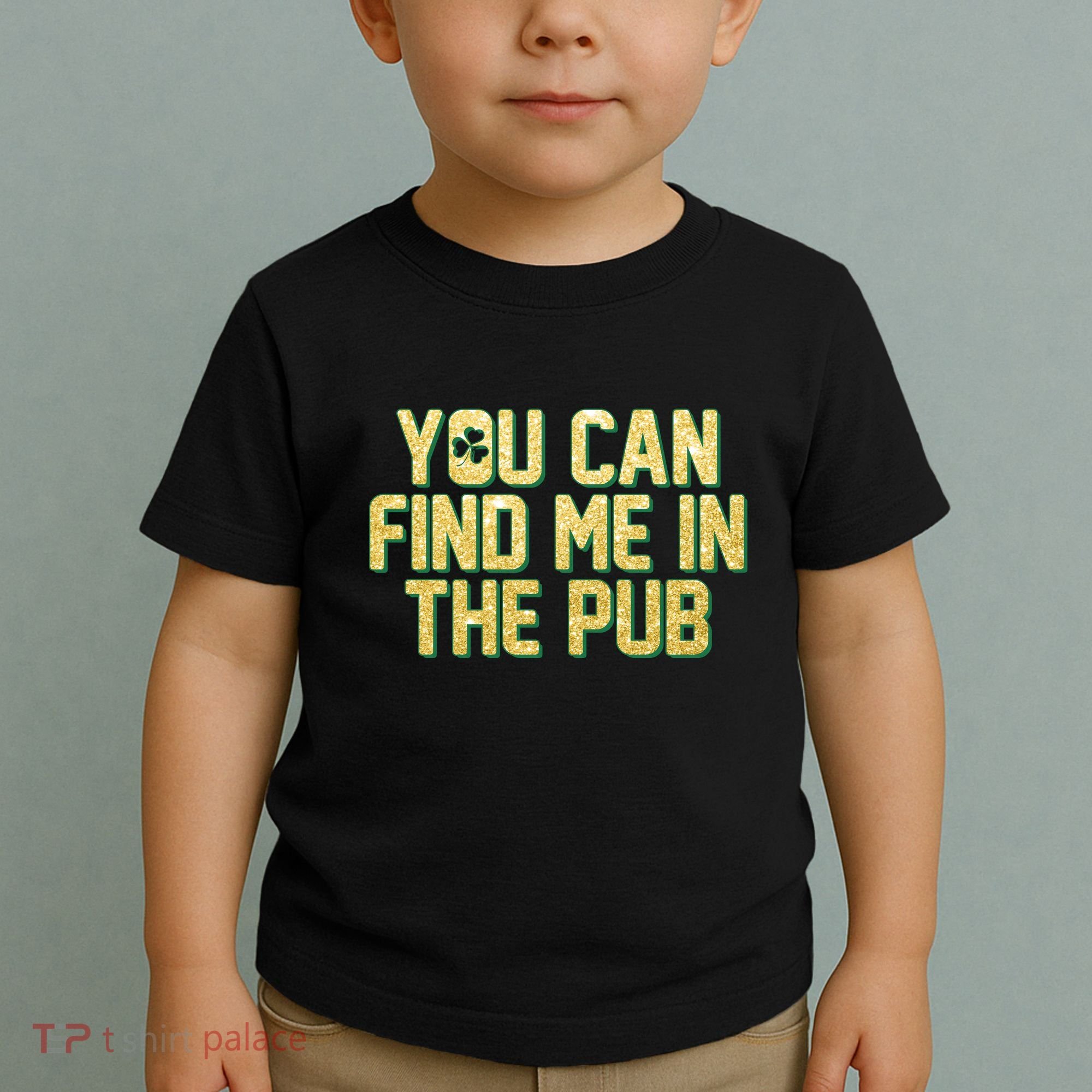 You Can Find Me In The Pub St. Patrick's Day Toddler T-Shirt