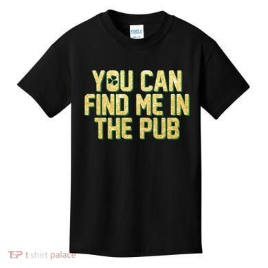 You Can Find Me In The Pub St. Patrick's Day Kids T-Shirt