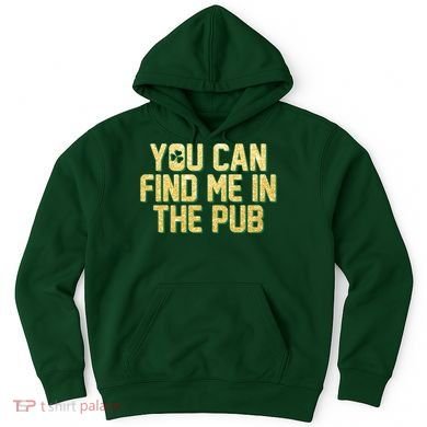 You Can Find Me In The Pub St. Patrick's Day Hoodie