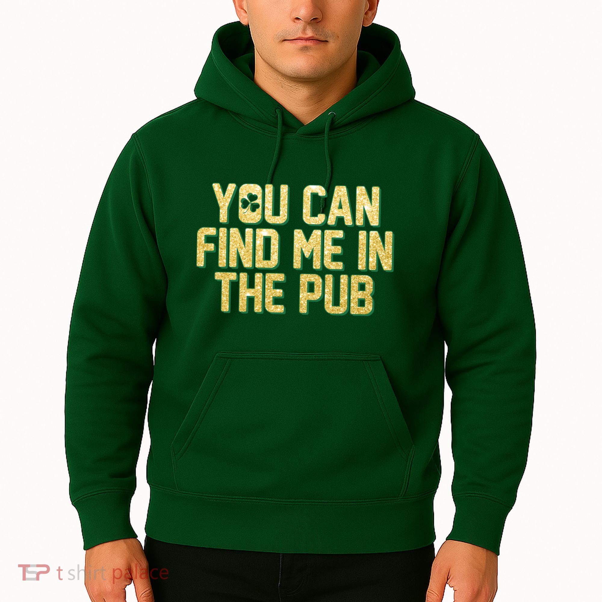 You Can Find Me In The Pub St. Patrick's Day Hoodie