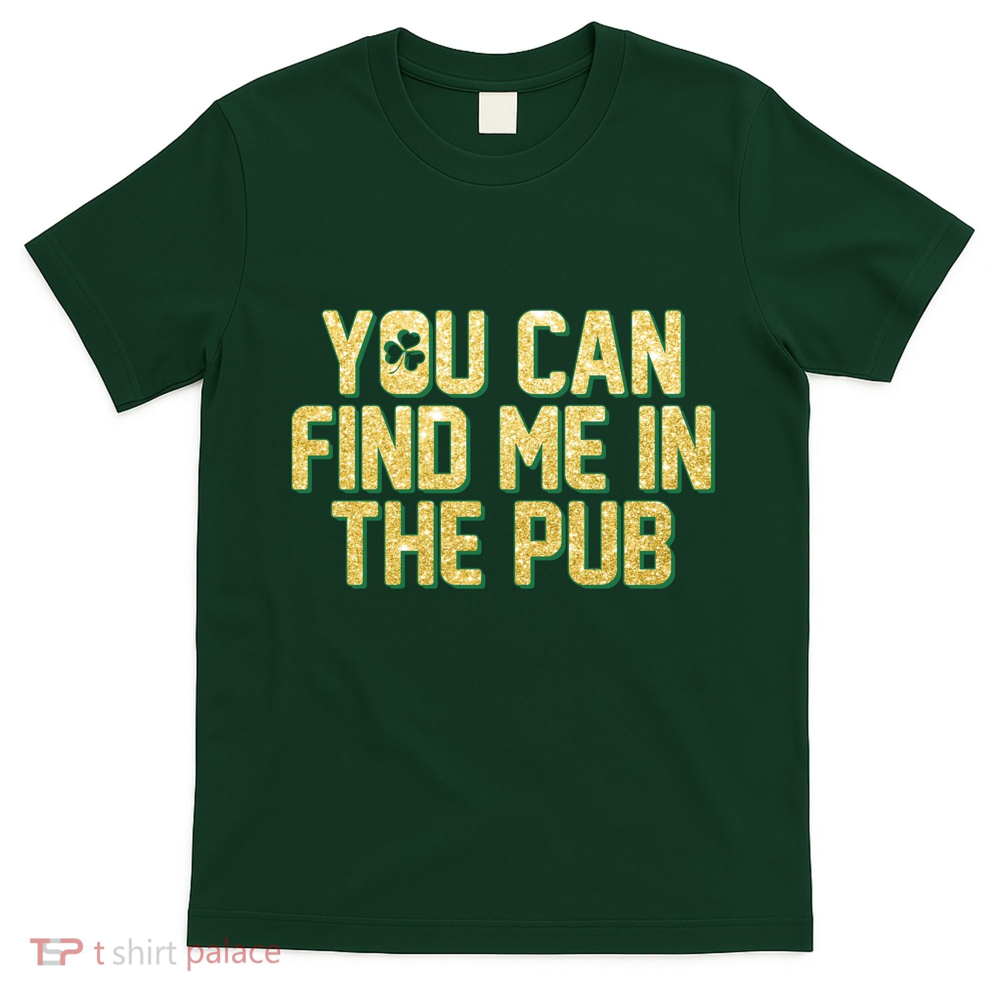 You Can Find Me In The Pub St. Patrick's Day T-Shirt