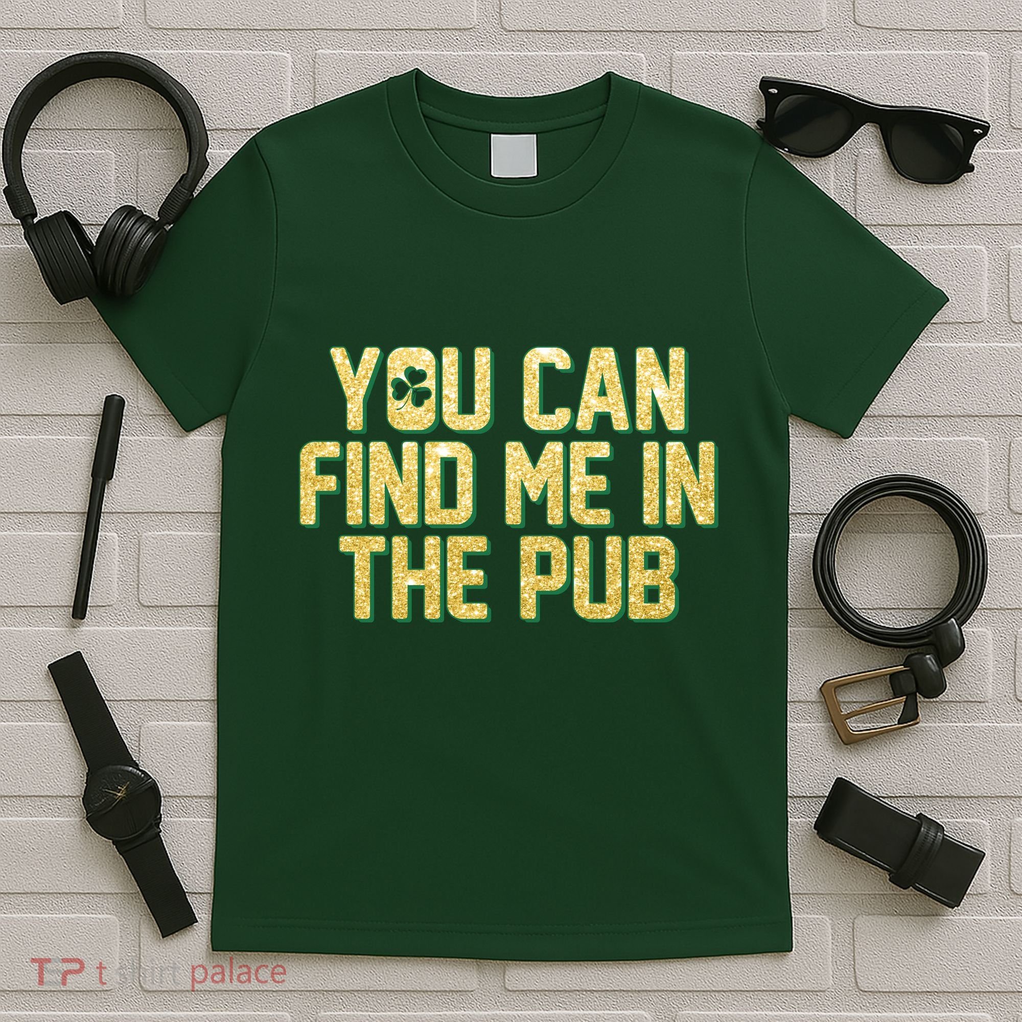 You Can Find Me In The Pub St. Patrick's Day T-Shirt