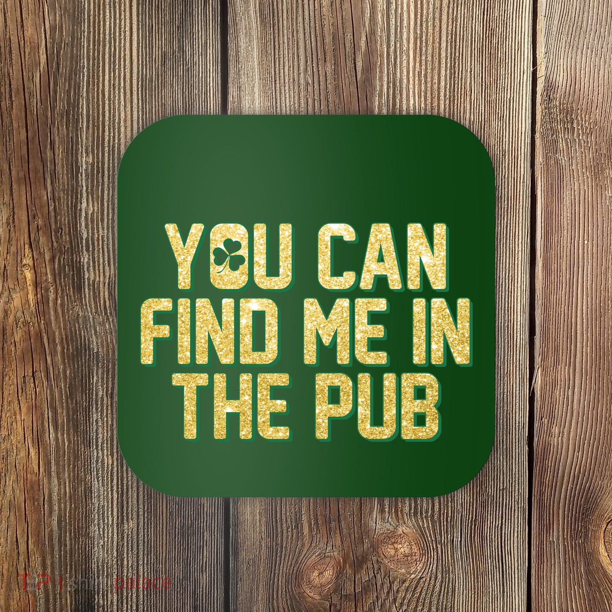 You Can Find Me In The Pub St. Patrick's Day Coaster