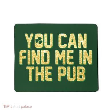 You Can Find Me In The Pub St. Patrick's Day Mousepad