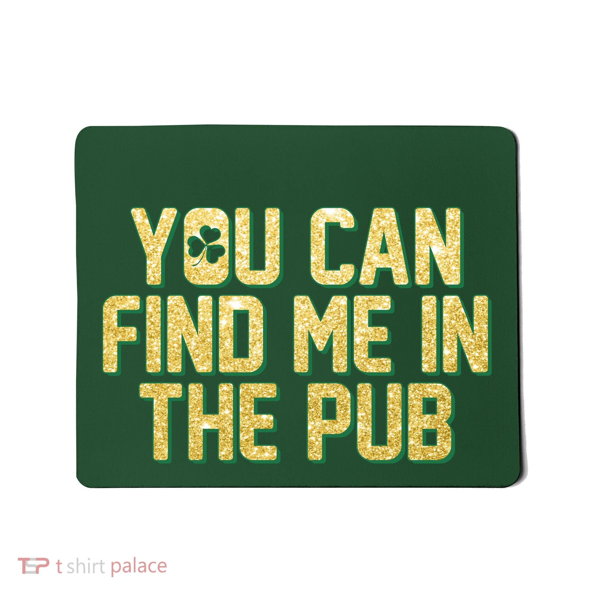 You Can Find Me In The Pub St. Patrick's Day Mousepad