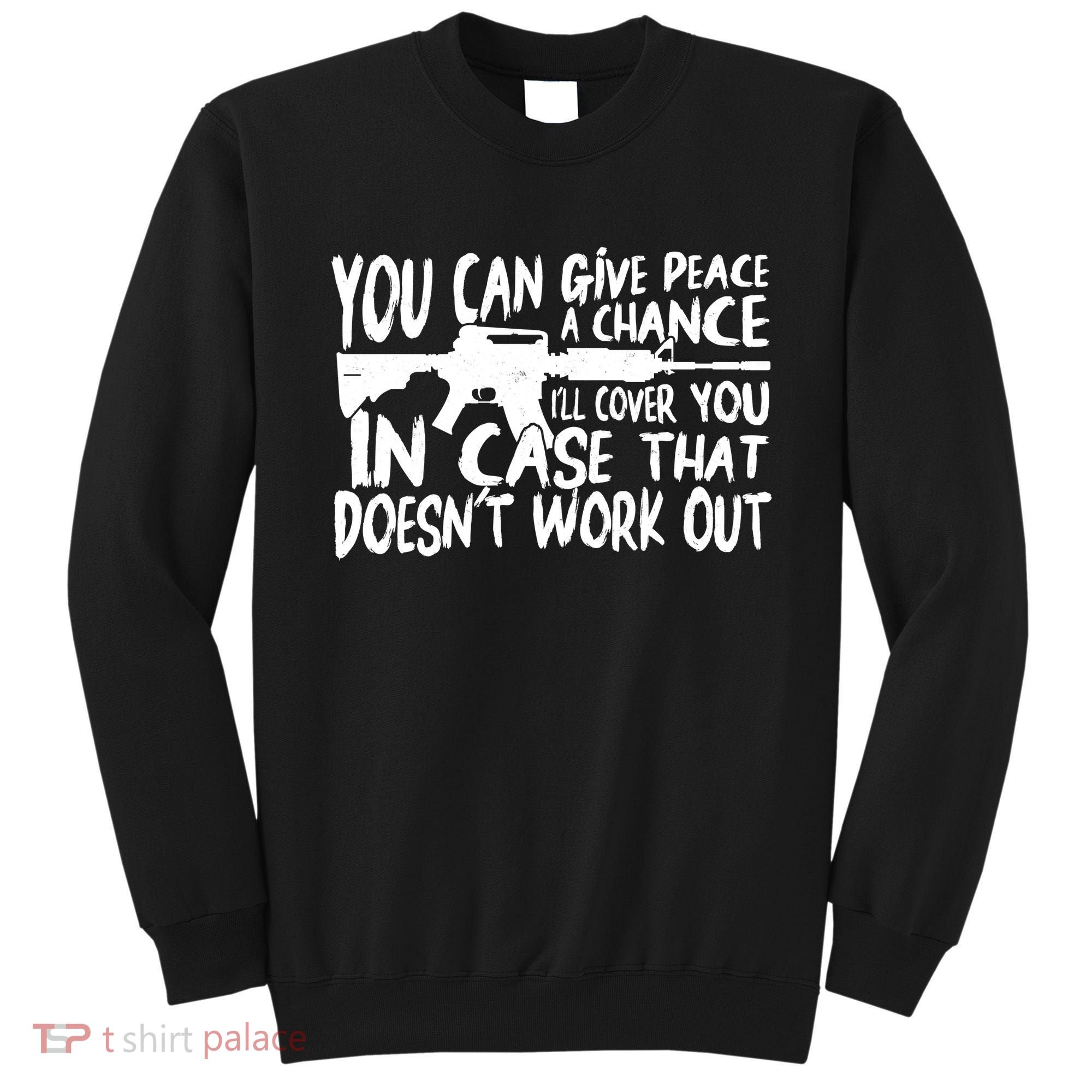 You Can Give Peace A Chance I'll Cover You Assault Gun Sweatshirt