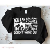You Can Give Peace A Chance I'll Cover You Assault Gun Sweatshirt thumb 2