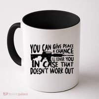 You Can Give Peace A Chance I'll Cover You Assault Gun Coffee Mug thumb 0