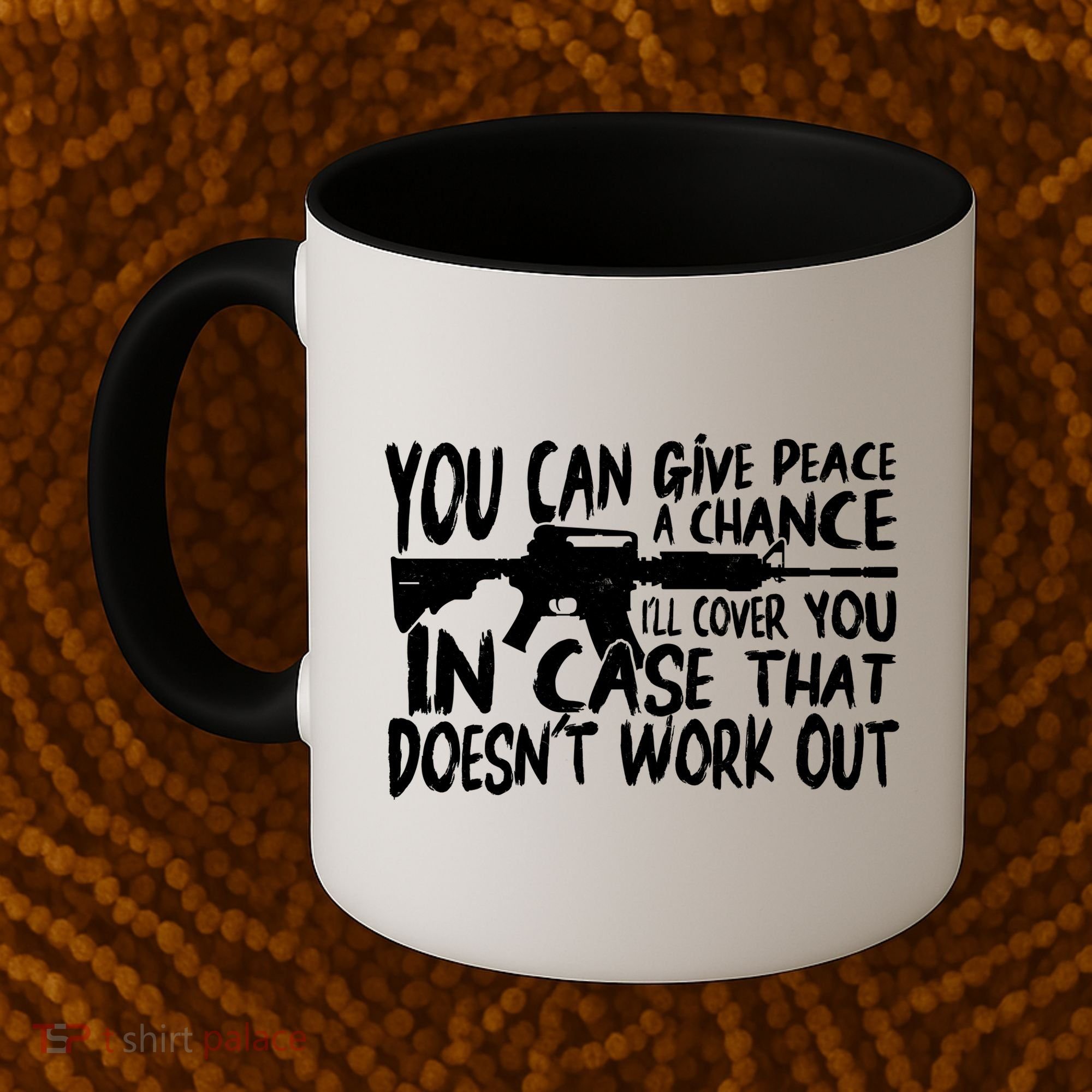 You Can Give Peace A Chance I'll Cover You Assault Gun Coffee Mug