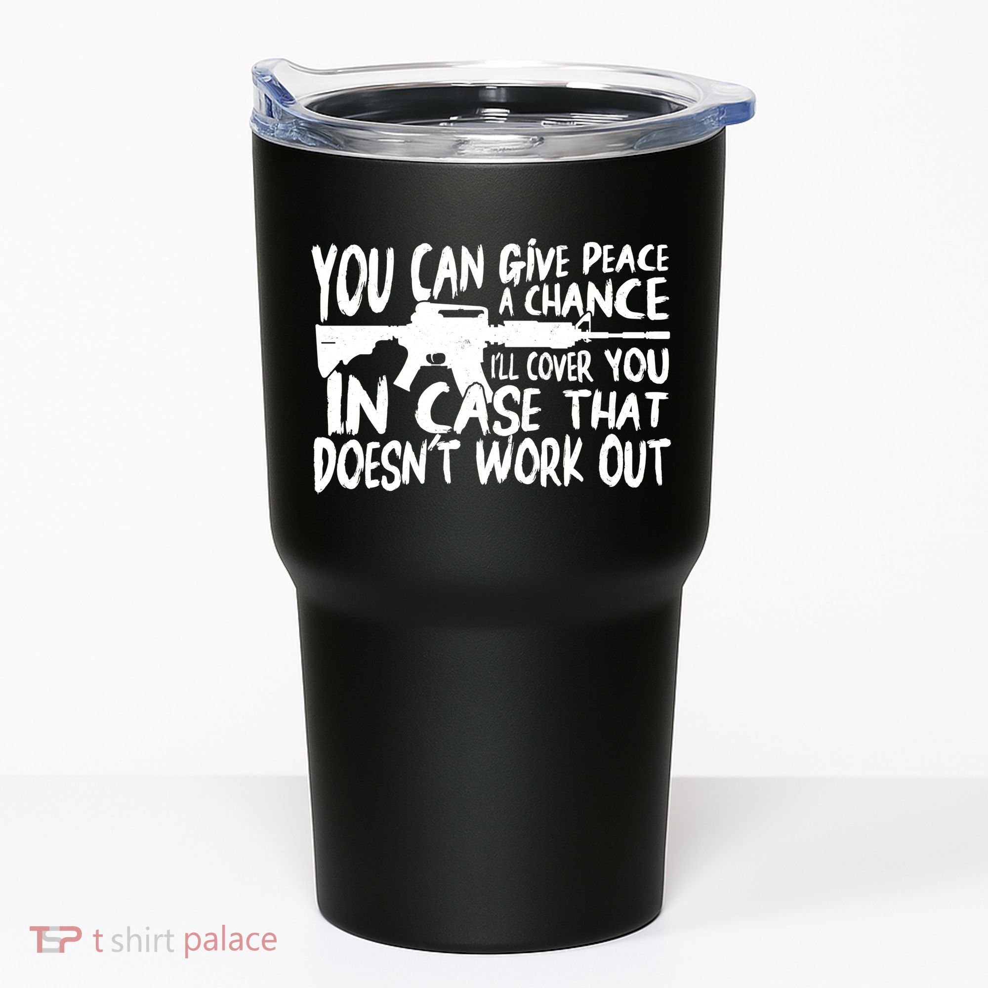 You Can Give Peace A Chance I'll Cover You Assault Gun Tumbler