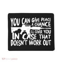 You Can Give Peace A Chance I'll Cover You Assault Gun Mousepad thumb 0