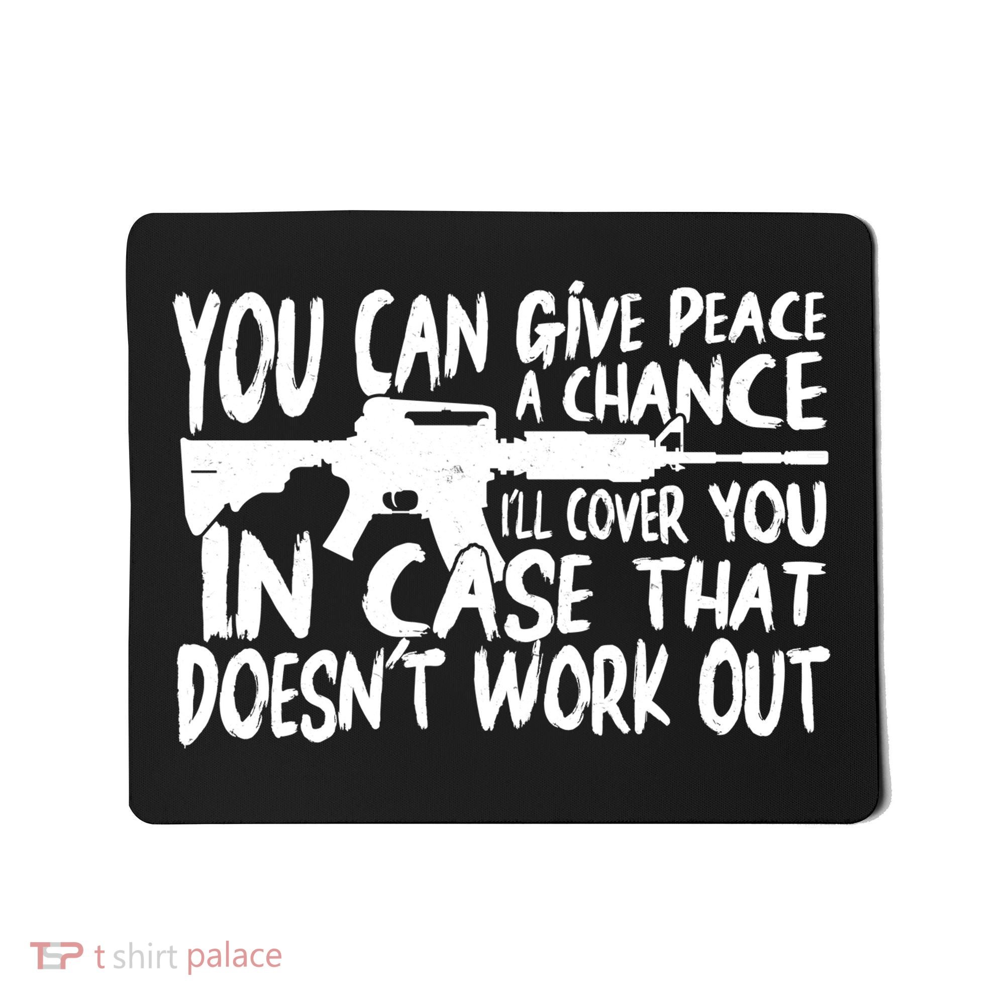 You Can Give Peace A Chance I'll Cover You Assault Gun Mousepad