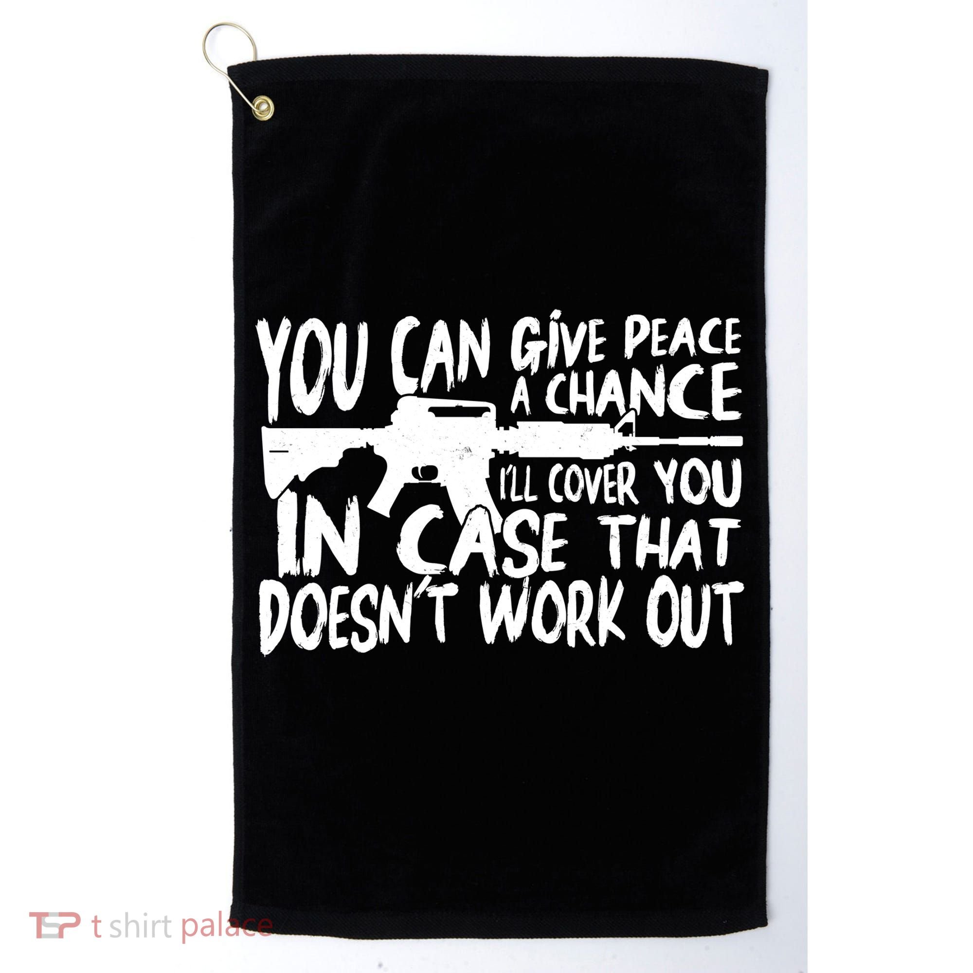 You Can Give Peace A Chance I'll Cover You Assault Gun Golf Towel