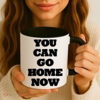 You Can Go Home Now Coffee Mug thumb 3