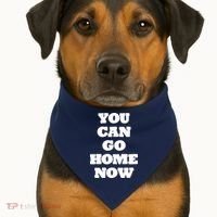You Can Go Home Now USA-Made Doggie Bandana thumb 1