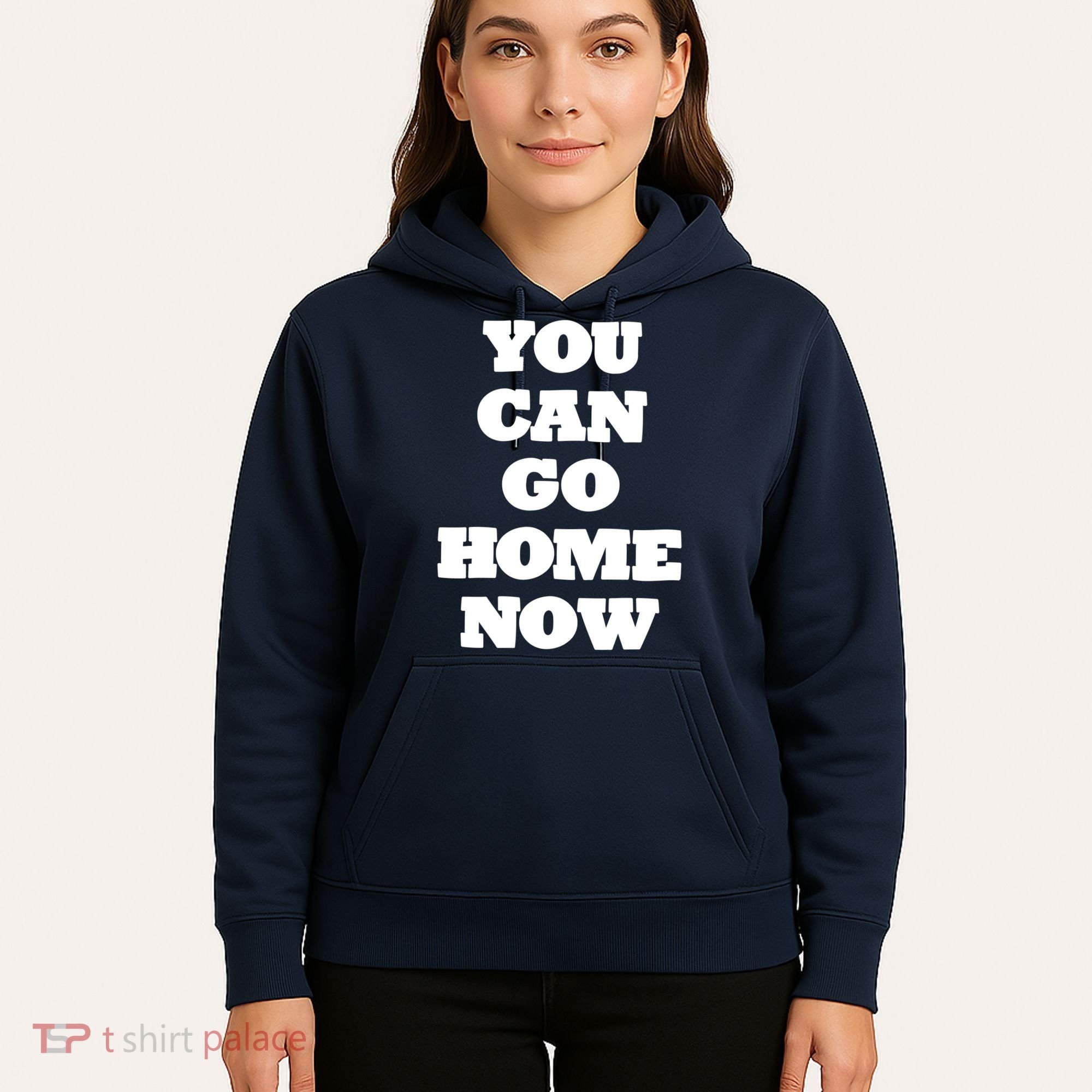 You Can Go Home Now Hoodie