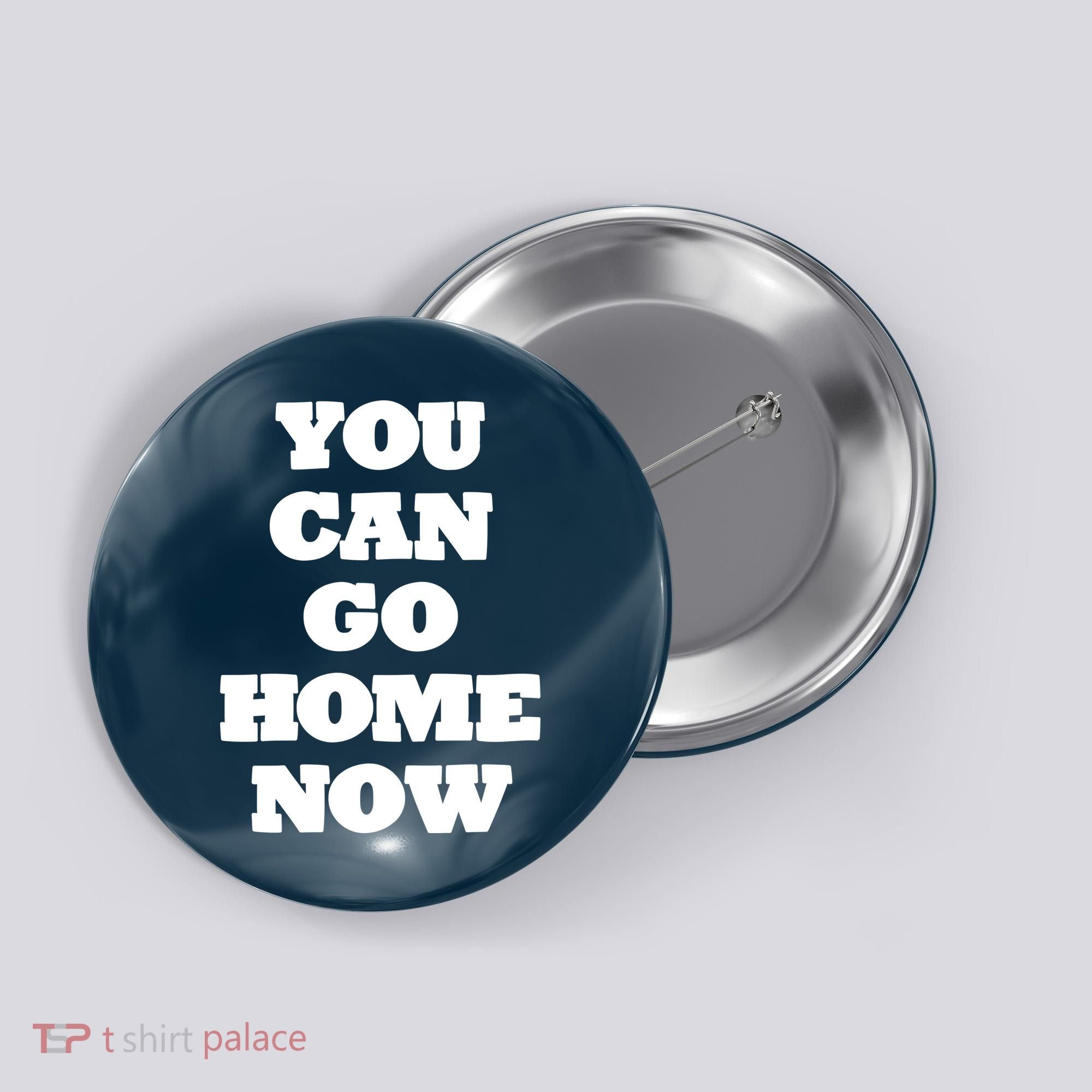You Can Go Home Now Button