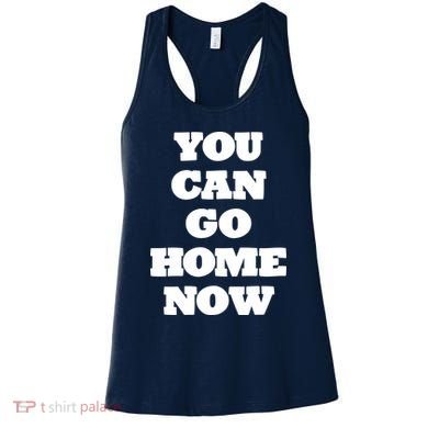You Can Go Home Now Women's Tank Top