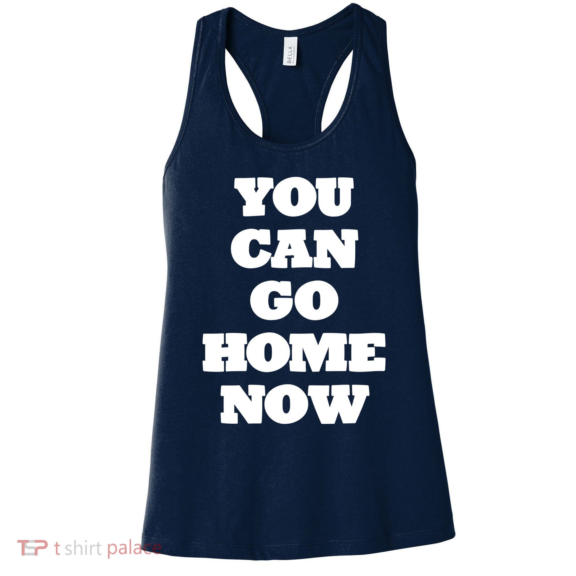 You Can Go Home Now Women's Tank Top