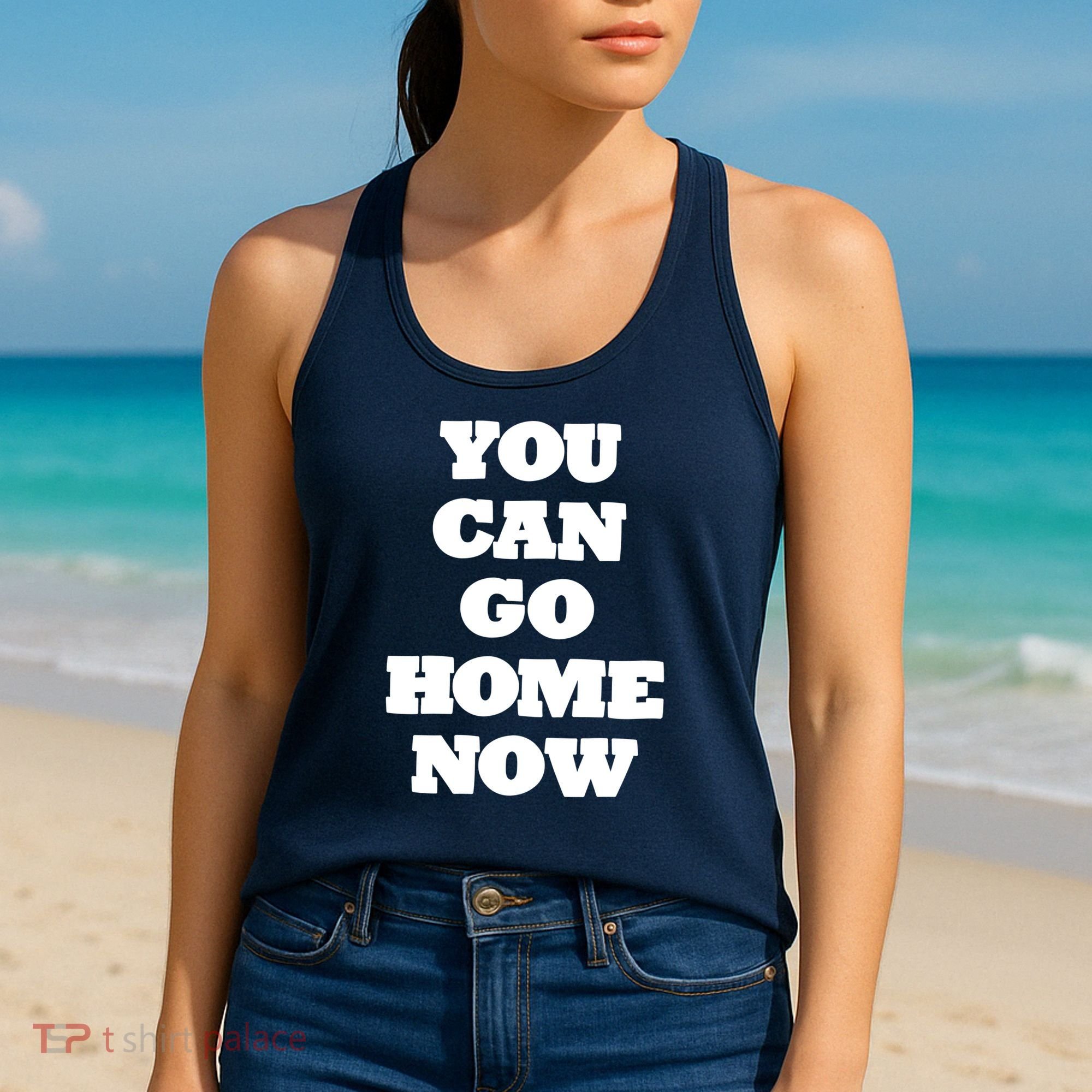 You Can Go Home Now Women's Tank Top