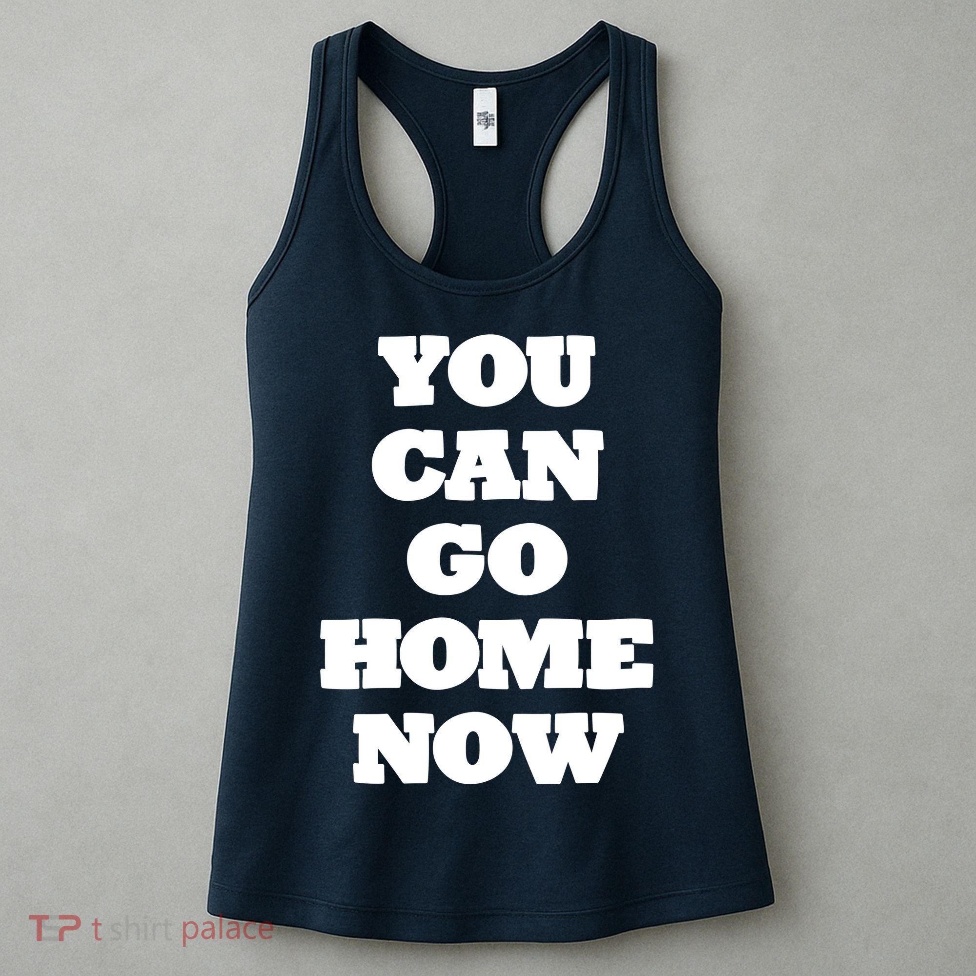 You Can Go Home Now Women's Tank Top