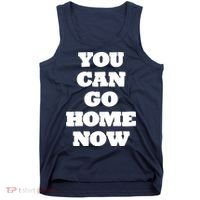 You Can Go Home Now Tank Top thumb 0