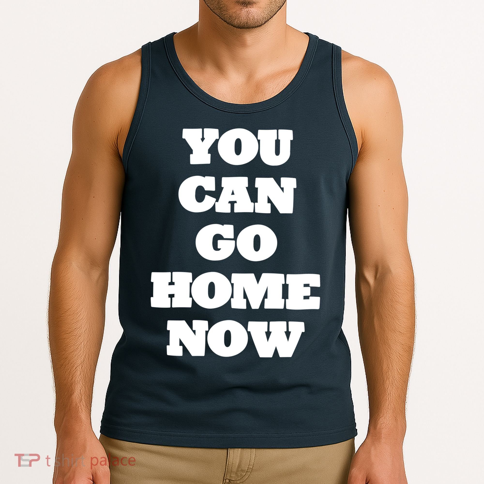 You Can Go Home Now Tank Top