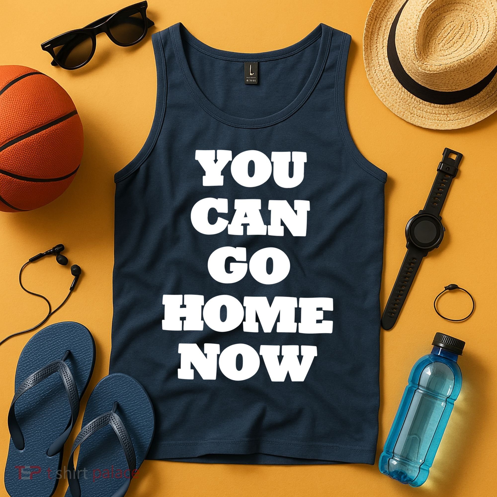 You Can Go Home Now Tank Top