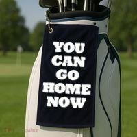 You Can Go Home Now Golf Towel thumb 2