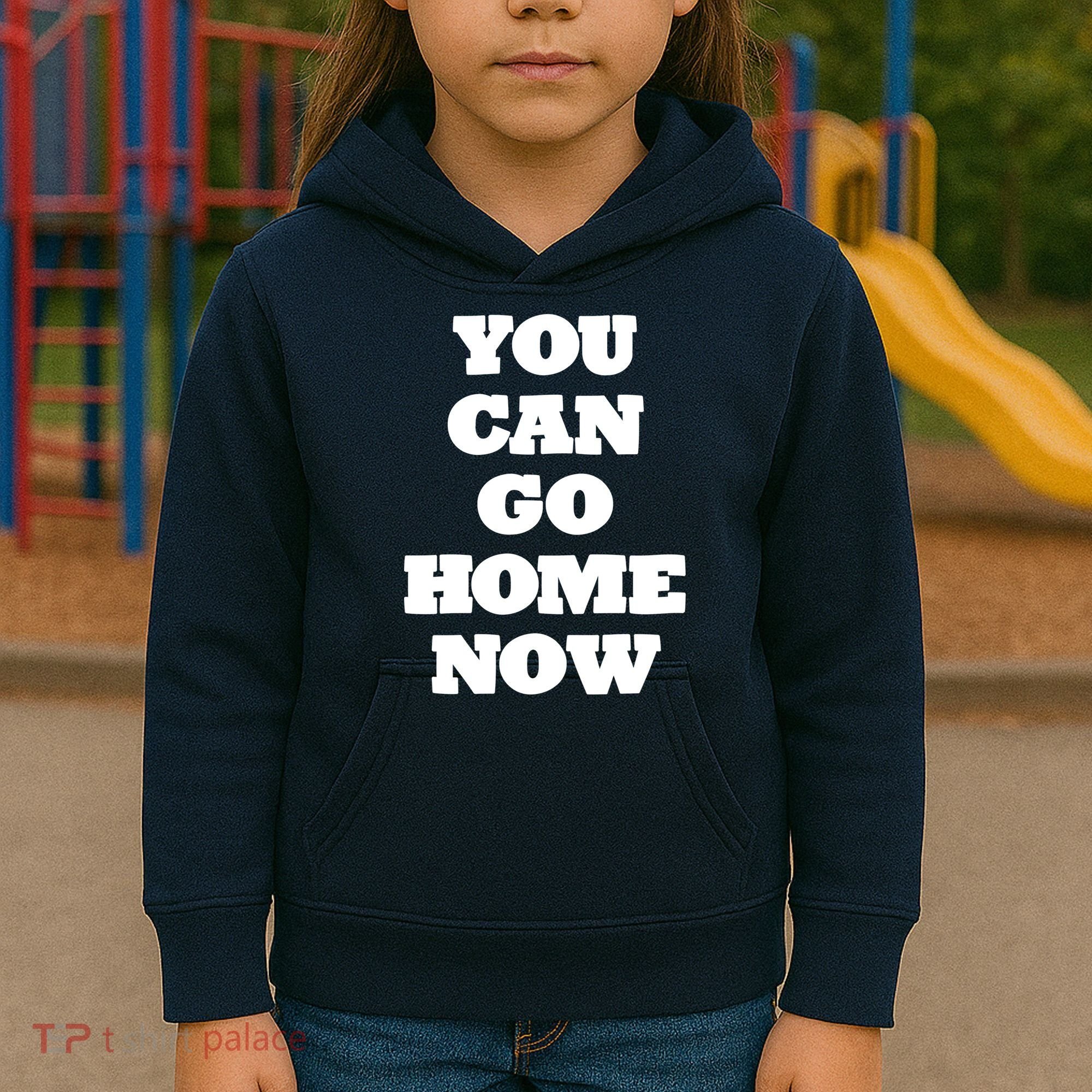 You Can Go Home Now Kids Hoodie