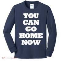 You Can Go Home Now Kids Long Sleeve Shirt thumb 0